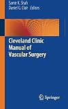 Cleveland Clinic Manual of Vascular Surgery by Samir K. Shah, Daniel G. Clair