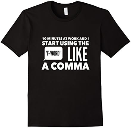 10 Minutes At Work - Funny F Word Swearing Shirt
