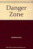 Front cover for the book Danger Zone by Madeleine Ker