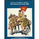 Military Uniforms in America, Volume IV: The Modern Era, from 1868 by 
