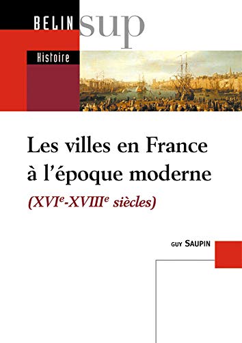 Les villes en France à l'époque moderne : 16e-18e siècles by Guy Saupin