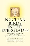 Nuclear Birds in the Everglades: The 2nd Missile Battalion 52nd Air Defense Artillery: 1962-1979 by