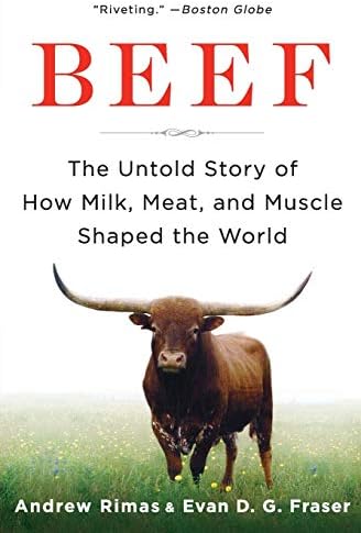 Beef: The Untold Story of How Milk, Meat, and Muscle Shaped the World