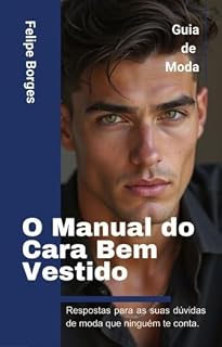Livro O Manual do Cara Bem Vestido: Respostas para as suas dúvidas de moda que ninguém te conta.