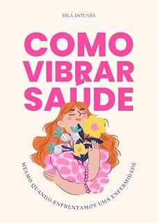 Livro Como vibrar saúde: mesmo quando enfrentamos uma enfermidade