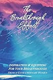 The Breakthrough Effect: Inspiration & Equipping For Your Breakthrough From Seventeen Extraordinary by Kimberly Joy Krueger, Reji Laberje