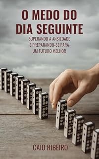 Livro O MEDO DO DIA SEGUINTE: Superando a Ansiedade e Preparando-se para um Futuro Melhor