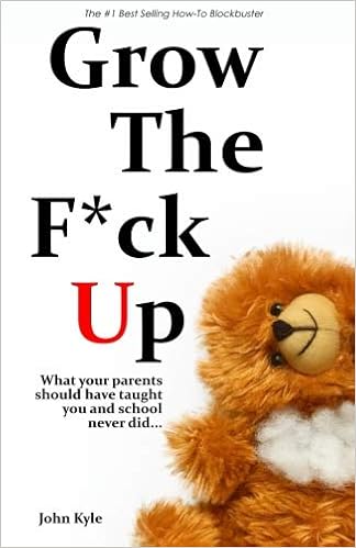 Grow the F*ck Up - White Elephant & Yankee Swap gift, gag gift for men, birthday gift for him, novelty book, Secret Santa exchange, teenage & young adult how-to, high school & college graduation gift, by John Kyle Grow the F*ck Up - White Elephant & Yankee Swap gift, gag gift for men, birthday gift for him, novelty book, Secret Santa exchange, teenage & young adult how-to, high school & college graduation gift, by John Kyle