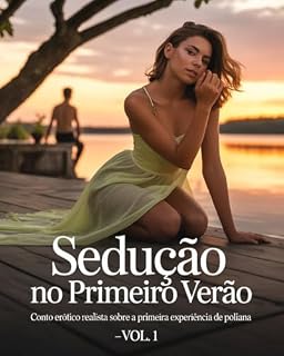 Livro Sedução no Primeiro Verão: Conto Erótico Realista sobre a Primeira Experiência de Poliana – Vol. 1