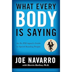 What Every Body Is Saying: An Ex-FBI Agent’s Guide to Speed-Reading People