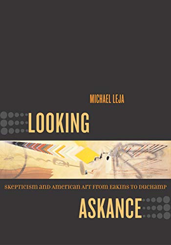 Looking Askance: Skepticism and American Art from Eakins to Duchamp by Michael Leja