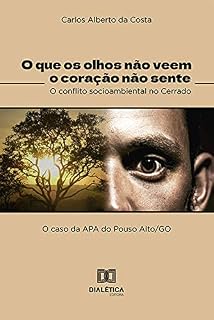 Livro O que os olhos não veem o coração não sente: o conflito socioambiental no cerrado