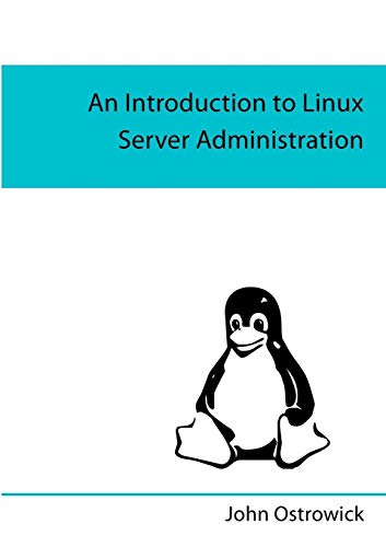An Introduction to Linux Server Administration by John Ostrowick