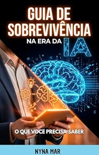 Livro Guia de Sobrevivência na Era da IA: O que você realmente precisa saber