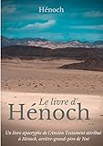 Le Livre d'Hénoch: Un livre apocryphe de l'Ancien Testament attribué à Hénoch, arrière-grand-p by Hénoch .