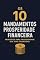 Livro Os 10 Mandamentos da Prosperidade Financeira: Princípios eternos para criar riqueza, liberdade e abundância em qualquer fase da sua vida