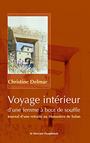 Voyage intérieur d'une femme à bout de souffle: Journal d'une retraite au Monastère de Solan (French Edition) by Christine Delmar