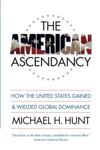 The American Ascendancy: How the United States Gained and...