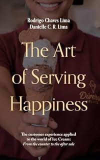 Livro The Art of Serving Happiness: The customer experience applied to the world of Ice Cream: From the counter to the after sale