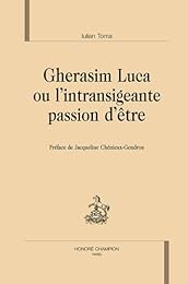 Gherasim Luca ou L'intransigeante passion d'être