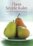 Three Simple Rules That Will Change the World by Rueben P. Job