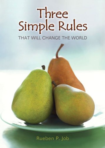 Three Simple Rules That Will Change the World by Rueben P. Job