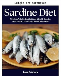 Livro Dieta da sardinha: um guia de início rápido para iniciantes sobre seus benefícios para a saúde, com receitas selecionadas e um plano alimentar