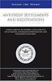 Antitrust Settlements and Negotiations : Leading Lawyers on Winning Legal Strategies for Litigation, Government Investigations, and Regulatory Compliance, , 1596224223