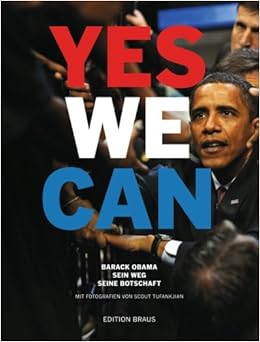 Yes We Can Barack Obama Sein Weg Seine Botschaft Scout Tufankjian Mit Fotografien Von Scout Tufankjian Amazon De Bucher