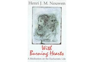 With Burning Hearts: A Meditation on the Eucharistic Life