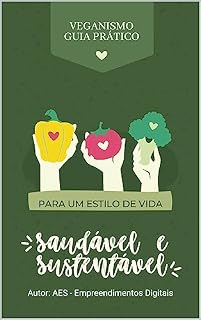 Livro Veganismo - Guia Prático para um Estilo de Vida Saudável e Sustentável (Método Vegano - O Guia Definitivo Livro 6)