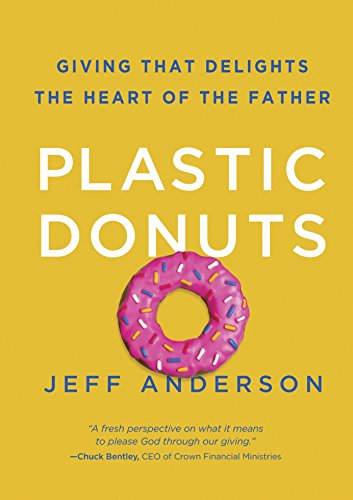 Plastic Donuts: Giving That Delights the Heart of the Father by Jeff Anderson