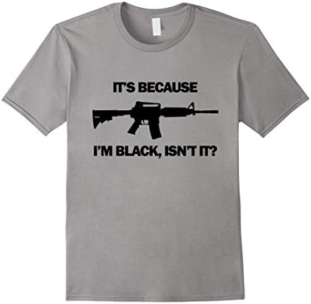 Men's Men's It's Because I'm Black, Isn't It? M16 AR15 Firearm Tee XL Slate