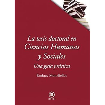 La tesis doctoral en Ciencias Humanas y Sociales. Una guía práctica (Textos) La tesis doctoral en Ciencias Humanas y Sociales. Una guía práctica (Textos)