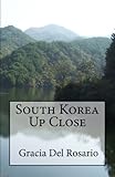 South Korea Up Close by Gracia Del Rosario