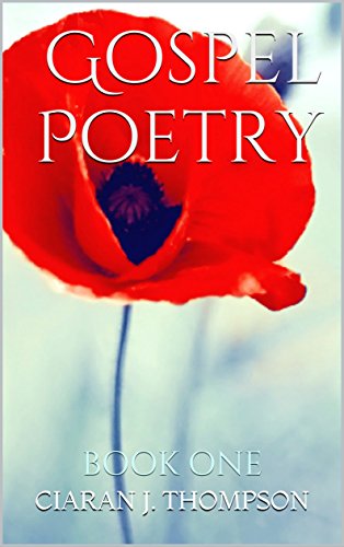Gospel Poetry: Book One by Ciaran J. Thompson
