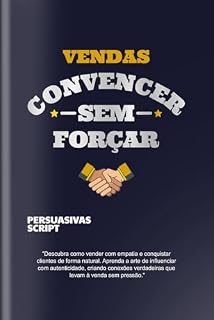 Livro Convencer sem forçar: A Arte da Persuasão Autêntica para Vendas Eficazes