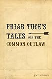 Friar Tuck's Tales For The Common Outlaw by 