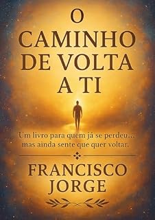 Livro O CAMINHO DE VOLTA A TI: Um livro para quem já se perdeu... mas ainda sente que quer voltar