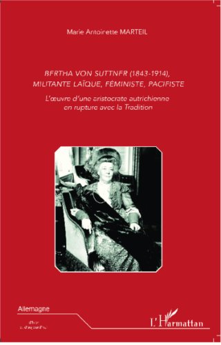 Bertha von Suttner, 1843-1914, militante laïque, féministe, pacifiste