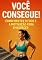 Livro Você Consegue!: Como Manter o Foco e a Motivação para Emagrecer