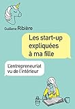 Les start-up expliquées à ma fille: L'entrepreneuriat vu de l'intérieur (VILLAGE MONDIAL) (French Edition) by 