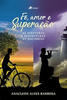 Livro FÉ,AMOR e SUPERAÇÃO: As Aventuras e Desventuras de Macarrão
