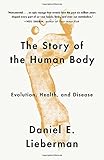 The Story of the Human Body: Evolution, Health, and Disease