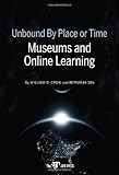 Unbound by Place or Time : Museums and Online Learning, Crow, William B. and Din, Herminia, 1933253126