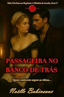 Livro Passageira no Banco de Trás: Um romance curto e sensual, ambientado na era Regencial, sobre um desejo proibido e escandaloso entre uma criada e seu poderoso ... na Regência: A História de Amelia Livro 9)