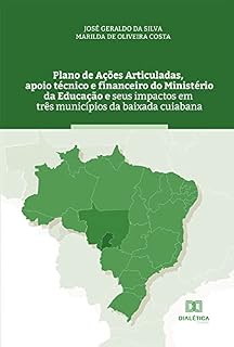 Livro Plano de Ações Articuladas, apoio técnico e financeiro do Ministério da Educação e seus impactos em três municípios da baixada cuiabana