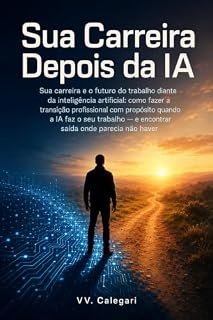 Livro Sua Carreira Depois da IA: Carreira diante da IA: faça a transição profissional com propósito