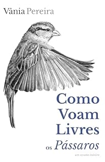 Livro Como voam livres os pássaros: um soneto inteiro