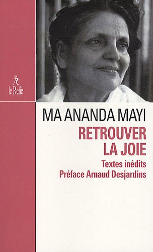 Retrouver la joie : Présence de Mâ Anandamayi by Patrick Mandala